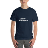 I am Not a Drummer T-Shirt