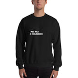 I am Not a Drummer Sweatshirt