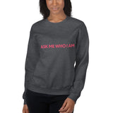 Ask Me Who I Am Sweatshirt