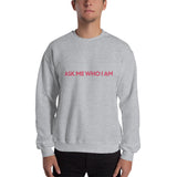 Ask Me Who I Am Sweatshirt