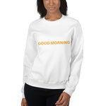 Good Morning Sweatshirt