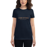 I am Dying Fit T-Shirt